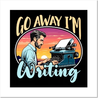 Writing Go Away I'm Writing Book Writer Novelist Posters and Art